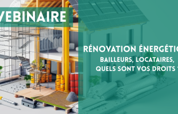 Webinaire Rénovation énergétique : bailleurs, locataires, quels sont vos droits ?